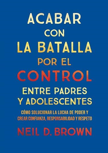 Acabar con la batalla por el control entre padres y adolescentes | 9788411781893 | Neil D. Brown