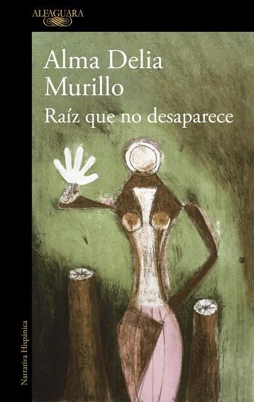 Raiz que no desaparece | 9788410299603 | Alma Delia Murillo