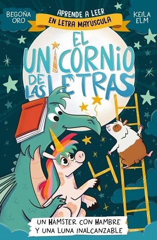 El unicornio de las letras 05 Un hamster con hambre y una luna inalcanzable | 9788448871840 | Begoña Oro