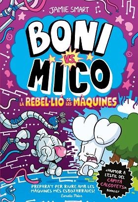 Boni vs Mico 06 Boni vs Mico i la reble·lio de les maquines | 9791387782528 | Jamie Smart