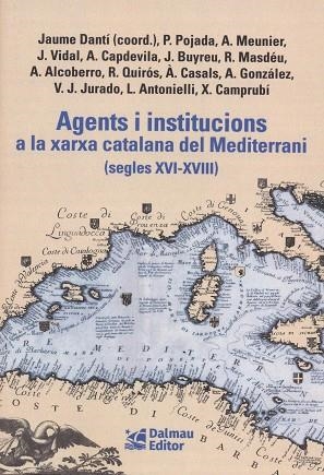 AGENTS I INSTITUCIONS A LA XARXA CATALANA DEL MEDITERRANI SEGLES XVI XVIII | 9788423209156 | JAUME DANTI I RIU & PATRICI POJAD & AURIEN MEUNIE & JUDIT VIDAL BONAVIL & ALEXANDRA CAPDEVILA MUNTAD
