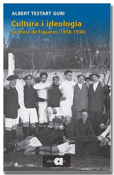 CULTURA I IDEOLOGIA LA DRETA DE FIGUERES (1858-1936) | 9791387680091 | ALBERT TESTART I GURI