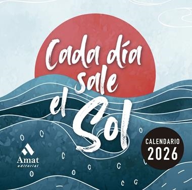 CALENDARIO 2026 CADA DIA SALE EL SOL | 9788410451407 | AMAT EDITORIAL