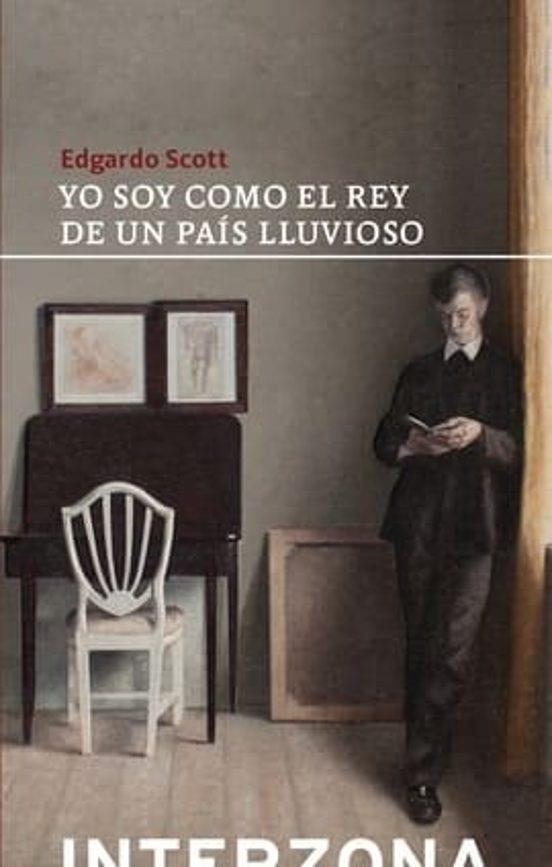 Yo soy como el rey de un pais lluvioso | 9789877901276 | SCOTT EDGARDO