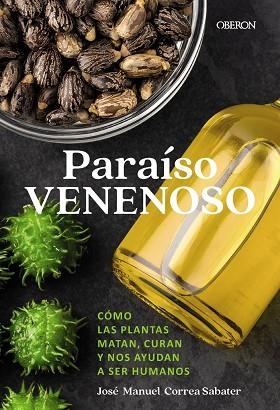 PARAISO VENENOSO COMO LAS PLANTAS MATAN, CURAN Y NOS AYUDAN A SER HUMANOS | 9788441552432 | JOSE MANUEL CORREA SABATER
