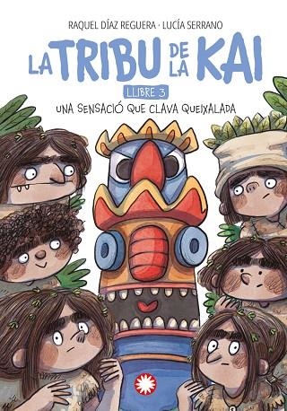 LA TRIBU DE LA KAI 03 UNA SENSACIO QUE CLAVA QUEIXALADA | 9788410090231 | RAQUEL DIAZ REGUERA & LUCIA SERRANO