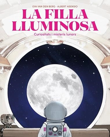 LA FILLA LLUMINOSA CURIOSITATS I MISTERIS LUNARS | 9788410090804 | EVA VAN DEN BERG & ALBERT ASENSIO