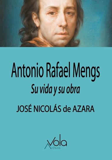 Antonio Rafael Mengs Su vida y su obra | 9788412982015 | JOSE NICOLAS DE AZARA