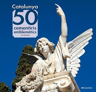 CATALUNYA 50 CEMENTIRIS EMBLEMATICS | 9788413565187 | JOAN VALLS BASSA