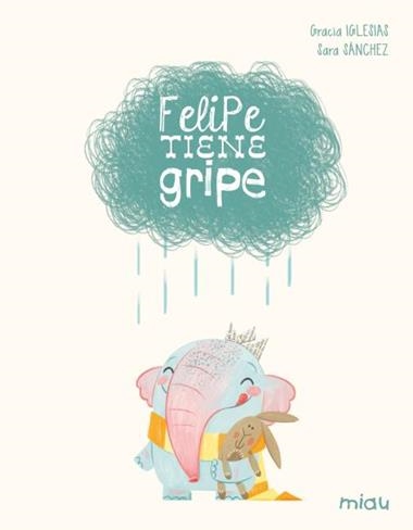 Felipe tiene gripe | 9788410208612 | GRACIA IGLESIAS & SARA SANCHEZ