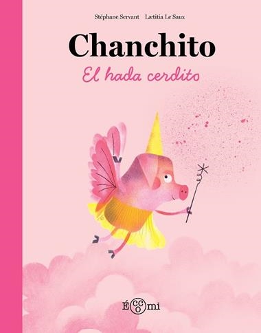 CHANCHITO EL HADA CERDITO | 9788419262844 | L‘TITIA LE SAUX & STEPHAN SERVANT