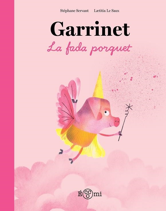 GARRINET LA FADA PORQUET | 9788419262851 | L‘TITIA LE SAUX & STEPHAN SERVANT