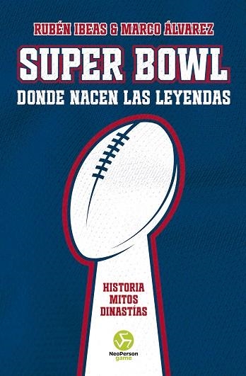 SUPER BOWL DONDE NACEN LAS LEYENDAS | 9788419509260 | RUBEN IBEAS & MARCO ALVAREZ