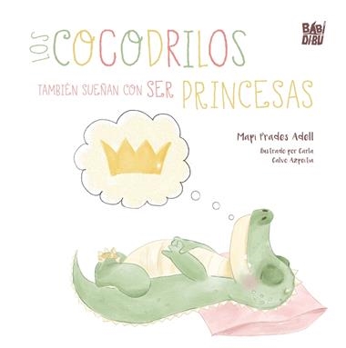 Los cocodrilos tambien sueñan con ser princesas | 9791387821807 | MAPI PRADES ADELL