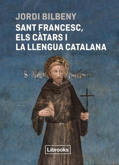 SANT FRANCESC ELS CATARS I LA LLENGUA CATALANA | 9788412860054 | JORDI BILBENY