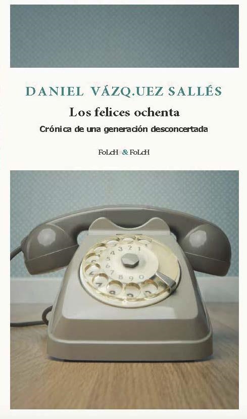 LOS FELICES OCHENTA | 9788419563385 | DANIEL VAZQUEZ SALLES