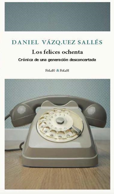LOS FELICES OCHENTA | 9788419563385 | DANIEL VAZQUEZ SALLES
