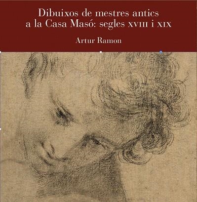 DIBUIXOS DE MESTRES ANTICS  A LA CASA MASO SEGLES XVIII I XIX | 9791399023909 | ARTUR RAMON & FUNDACIO RAFAEL MASO