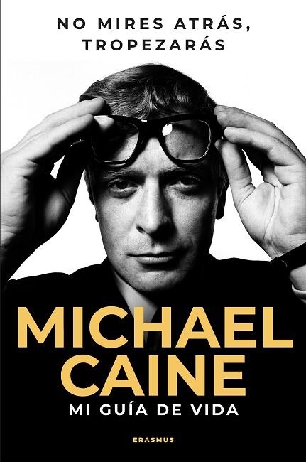NO MIRES ATRAS TROPEZARAS MI GUIA DE VIDA | 9788410199088 | MICHAEL CAINE