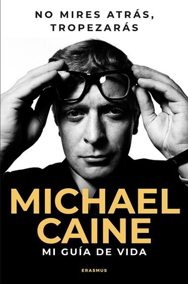 NO MIRES ATRAS TROPEZARAS MI GUIA DE VIDA | 9788410199088 | MICHAEL CAINE