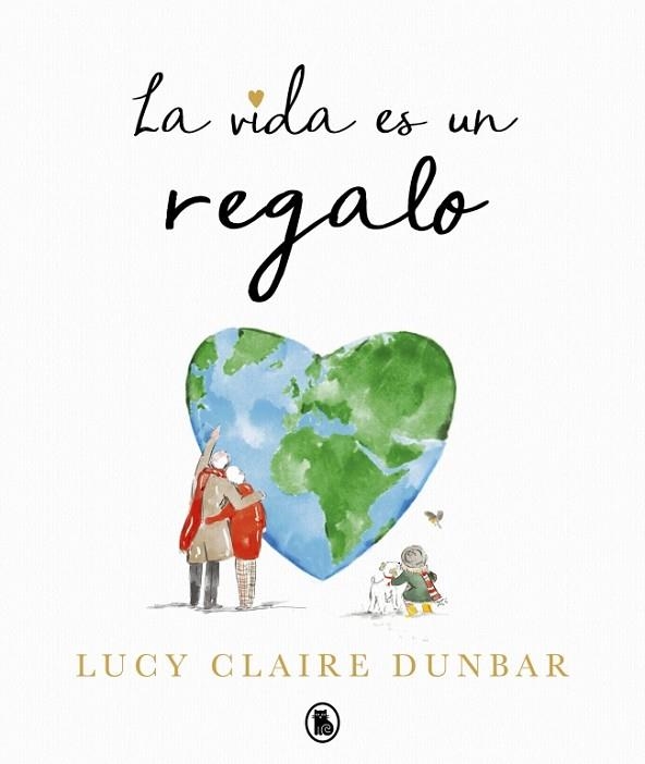 LA VIDA ES UN REGALO | 9788402430847 | LUCY CLAIRE DUNBAR