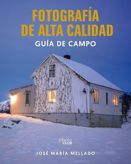 FOTOGRAFIA DE ALTA CALIDAD GUIA DE CAMPO | 9788441552685 | JOSE MARIA MELLADO