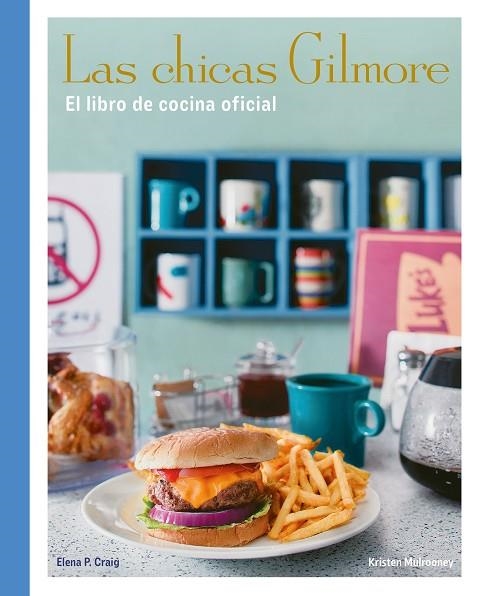 LAS CHICAS GILMORE EL LIBRO DE COCINA OFICIAL | 9788410378759 | ELENA P. CRAIG & KRISTEN MULROONEY