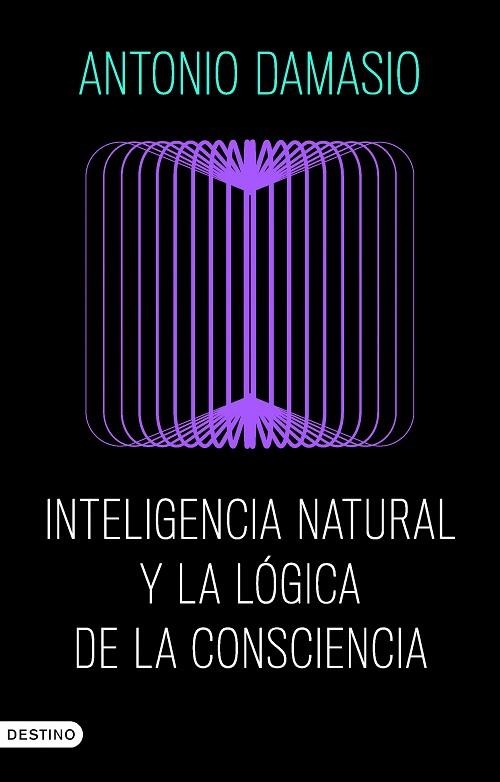 INTELIGENCIA NATURAL Y LA LOGICA DE LA CONSCIENCIA | 9788423368730 | ANTONIO DAMASIO
