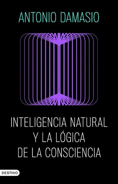 INTELIGENCIA NATURAL Y LA LOGICA DE LA CONSCIENCIA | 9788423368730 | ANTONIO DAMASIO