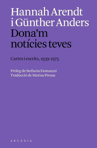 DONA'M NOTICIES TEVES CARTES I ESCRITS 1939 A 1975 | 9788412999754 | HANNAH ARENDT & GUNTHER ANDERS