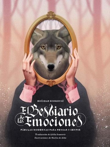 EL BESTIARIO DE LAS EMOCIONES FABULAS MODERNAS PARA PENSAR Y SENTIR | 9788419968524 | BOŽIDAR DJOKOVICM& NOELIA DE ALDA
