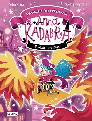 AVENTURAS LEGENDARIAS ANNA KADABRA 04 EL RESCATE DEL FENIX | 9788408310778 | PEDRO MAÑAS & DAVID SIERRA