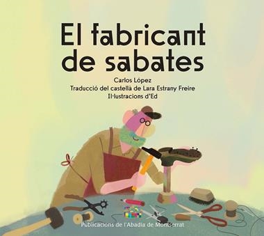 EL FABRICANT DE SABATES | 9788491913924 | CARLOS LOPEZ