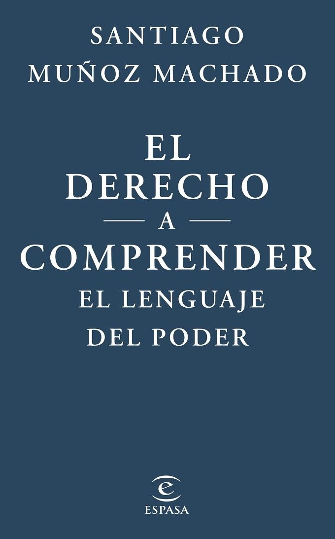 EL DERECHO A COMPRENDER EL LENGUAJE DEL PODER | 9788467079623 | SANTIAGO MUÑOZ MACHADO