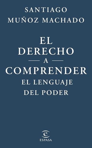 EL DERECHO A COMPRENDER EL LENGUAJE DEL PODER | 9788467079623 | SANTIAGO MUÑOZ MACHADO