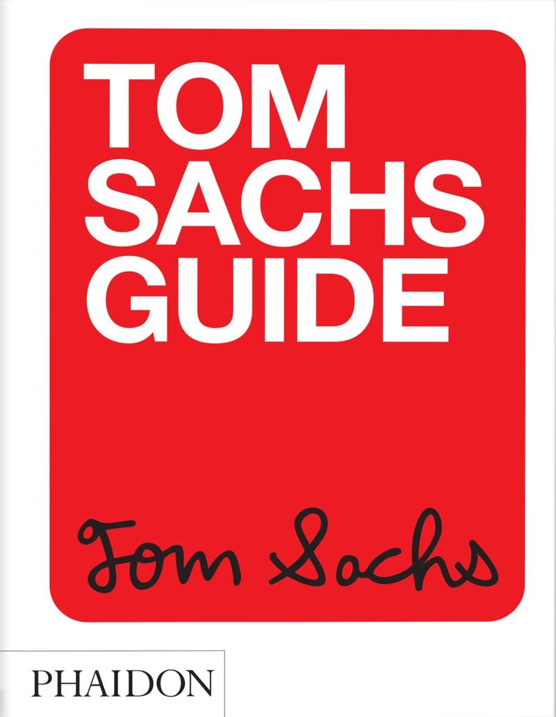 Tom Sachs Guide | 9781838665104 | YEJU CHOI & HOWIE KAHN & TOM SACHS