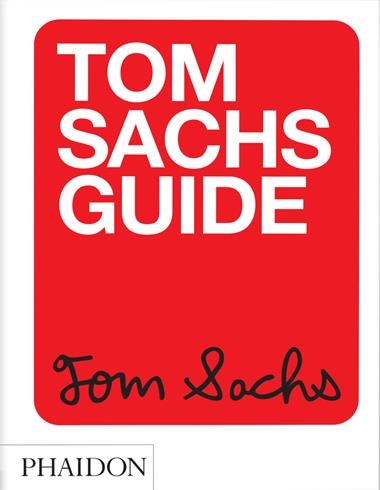 Tom Sachs Guide | 9781838665104 | YEJU CHOI & HOWIE KAHN & TOM SACHS