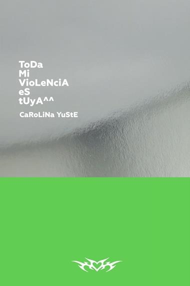 TODA MI VIOLENCIA ES TUYA^^ | 9788418690730 | CAROLINA YUSTE