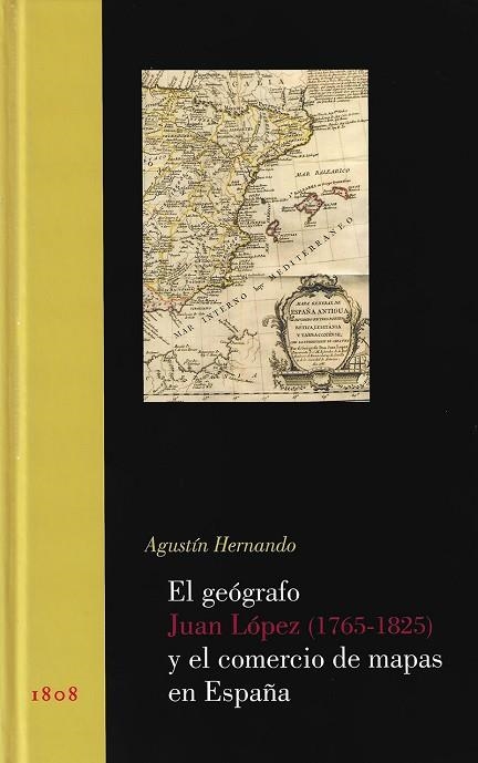 EL GEOGRAFO JUAN LOPEZ 1765-1825 Y EL COMERCIO DE MAPAS EN ESPAÑA | 9788497440752 | AGUSTIN HERNANDO
