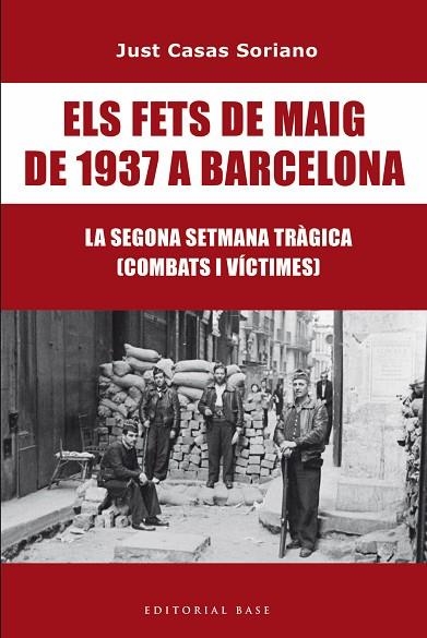 ELS FETS DE MAIG DE 1937 A BARCELONA LA SEGONA SETMANA TRAGICA COMBATS I VICTIMES | 9791387728175 | JUST CASAS I SORIANO