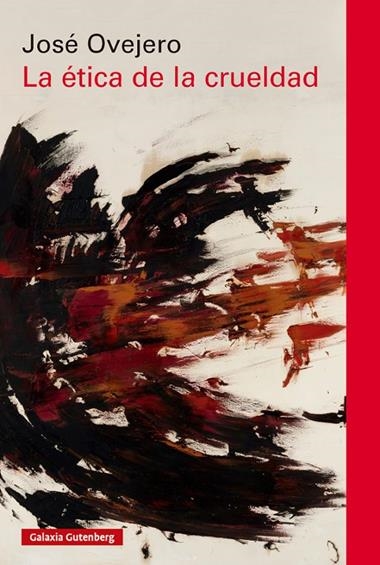 LA ETICA DE LA CRUELDAD | 9788410317543 | JOSE OVEJERO