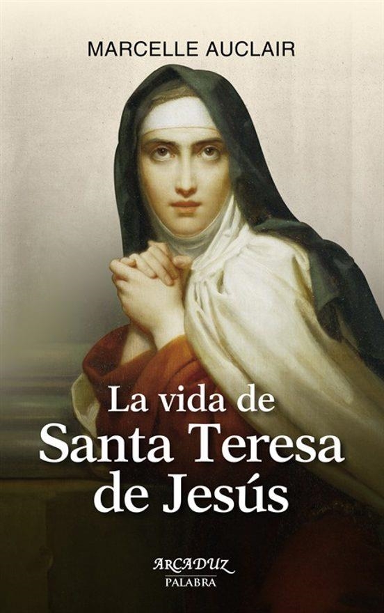 LA VIDA DE SANTA TERESA DE JESUS | 9788490610718 | MARCELLE AUCLAIR