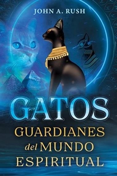 GATOS GUARDIANES DEL MUNDO ESPIRITUAL | 9798888504253 | JOHN A RUSH
