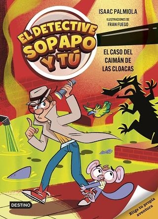 EL DETECTIVE SOPAPO Y TU 05 EL CASO DEL CAIMAN DE LAS CLOACAS | 9788408313427 | ISAAC PALMIOLA & FRAN FUEGO