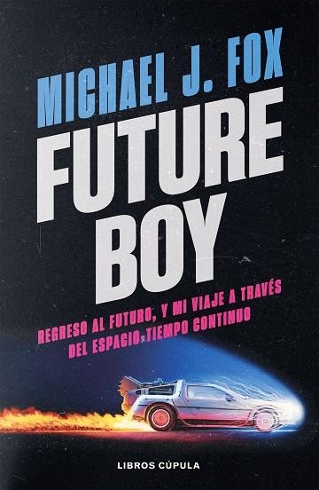 FUTURE BOY REGRESO AL FUTURO Y MI VIAJE A TRAVES DEL ESPACIO-TIEMPO CONTINUO | 9788448045487 | MICHAEL J. FOX & NELLE FORTENBERRY