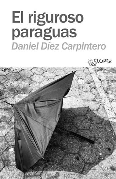 EL RIGUROSO PARAGUAS | 9788410002340 | DANIEL DIEZ CARPINTERO