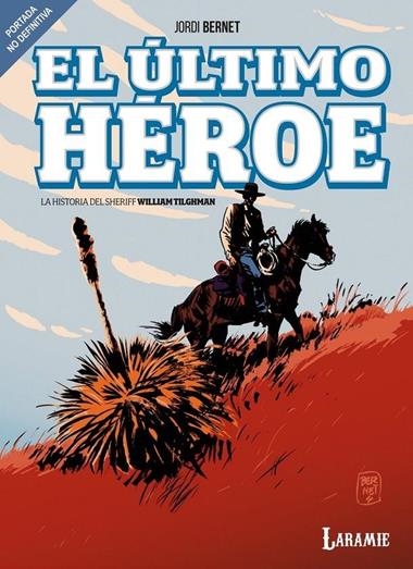 EL ULTIMO HEROE LA HISTORIA DEL SHERIFF WILLIAM TILGHMAN | 9791399115611 | JORDI BERNET