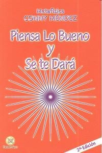 PIENSA LO BUENO Y SE TE DARA | 9789803690823 | CONNY MENDEZ