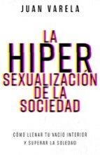 LA HIPERSEXUALIZACION DE LA SOCIEDAD | 9798887694818 | JUAN VARELA