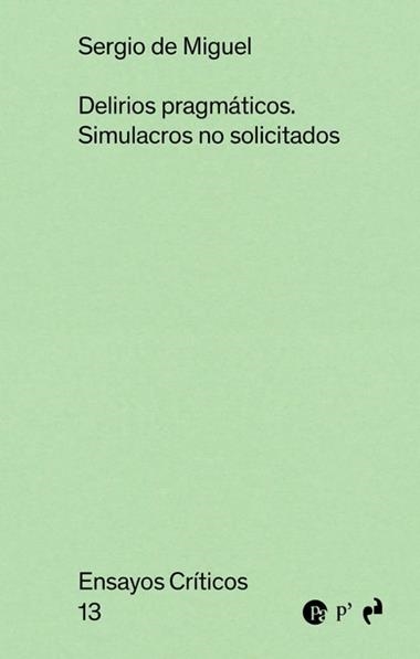 DELIRIOS PRAGMATICOS SIMULACROS NO SOLICITADOS | 9791387634230 | SERGIO DE MIGUEL